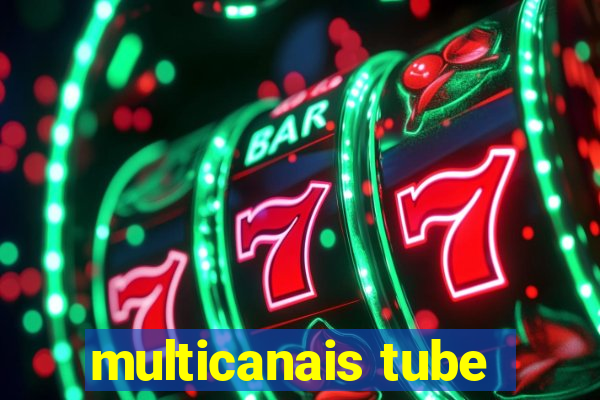 multicanais tube